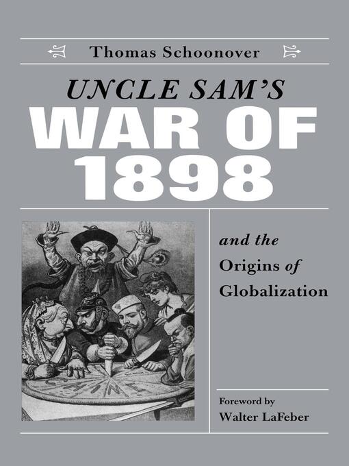 Title details for Uncle Sam's War of 1898 and the Origins of Globalization by Thomas D. Schoonover - Wait list